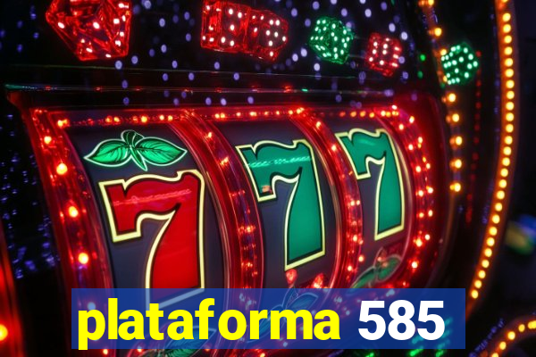 plataforma 585